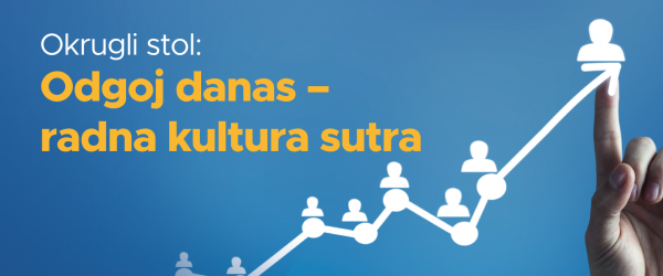 Okrugli stol: Odgoj danas – radna kultura sutra